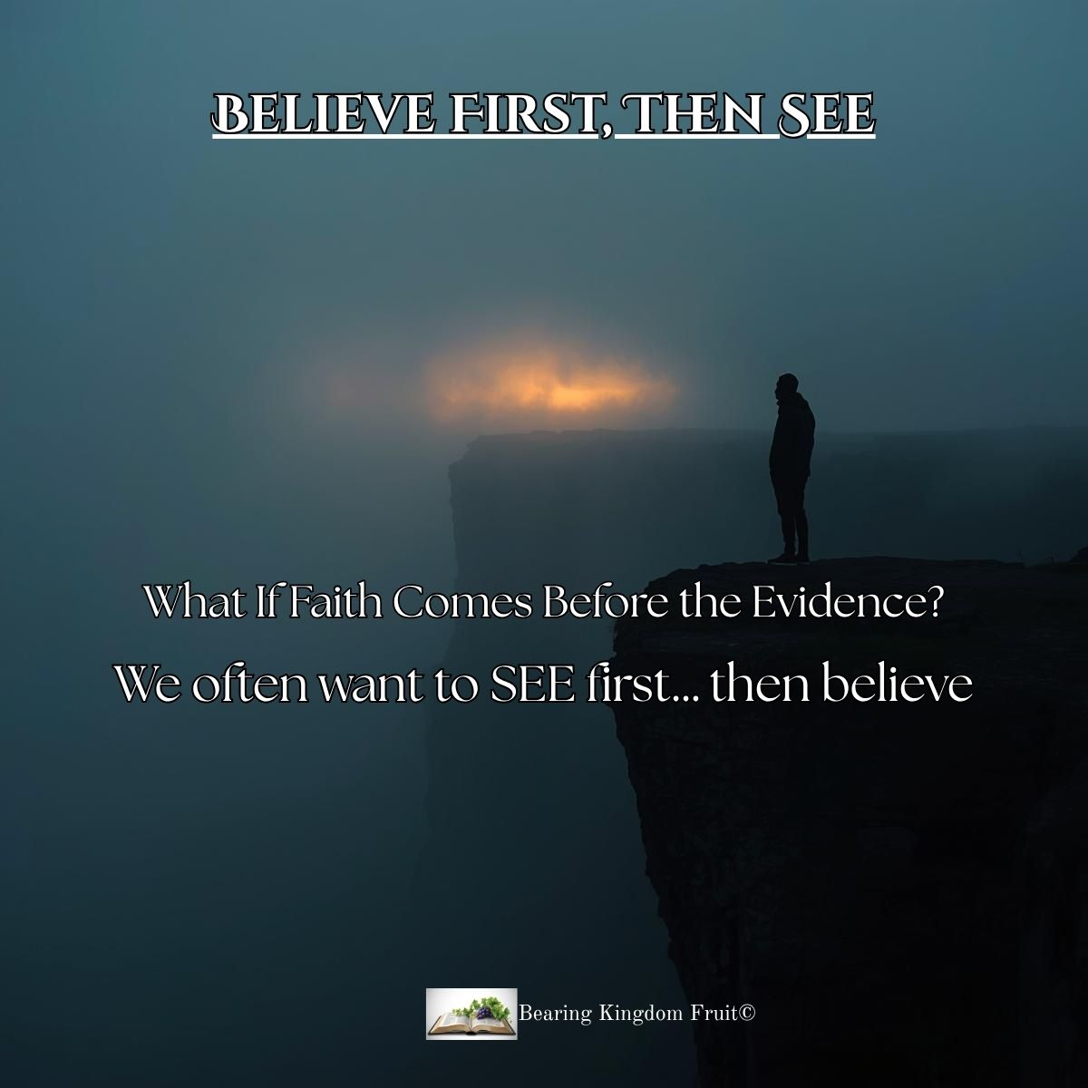 Believe First, Then See