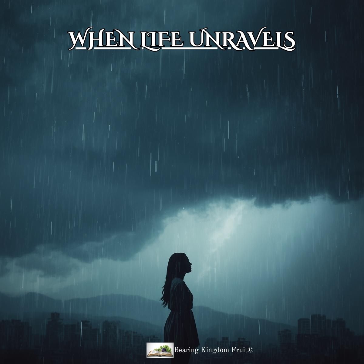 WHEN LIFE UNRAVELS