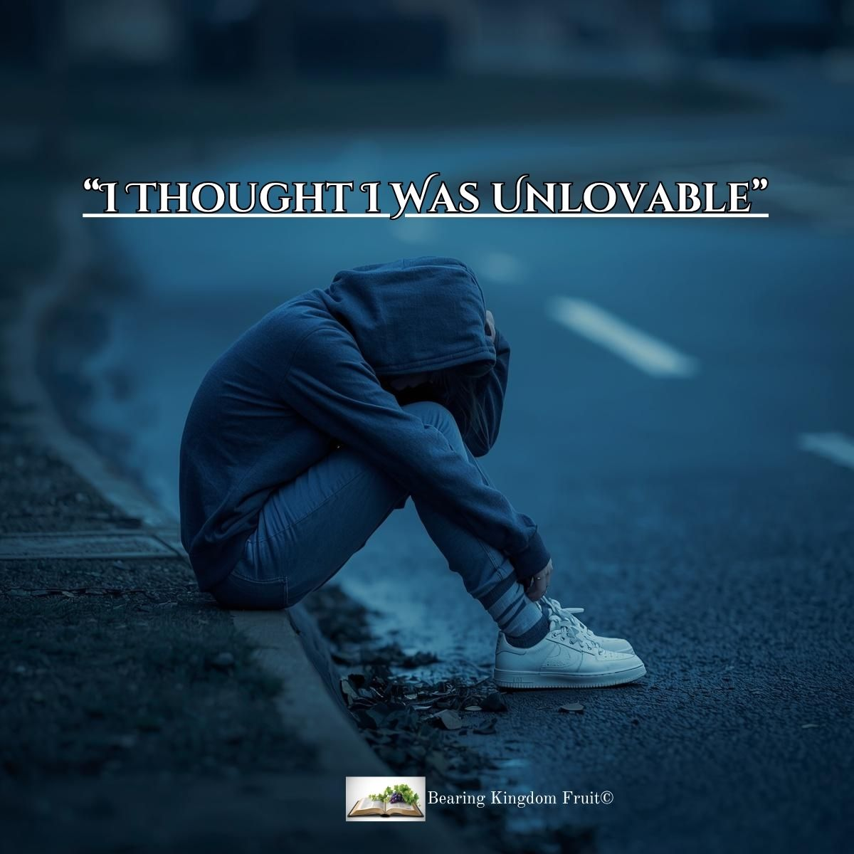“I Thought I Was Unlovable”     